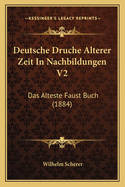 Deutsche Druche Alterer Zeit in Nachbildungen V2: Das Alteste Faust Buch (1884)