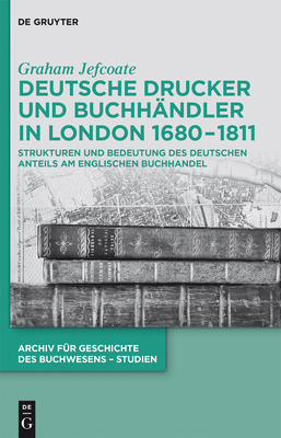 Deutsche Drucker und Buchhndler in London 1680-1811 - Jefcoate, Graham