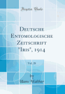 Deutsche Entomologische Zeitschrift Iris, 1914, Vol. 28 (Classic Reprint)