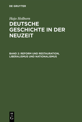 Deutsche Geschichte in der Neuzeit, Band 2, Reform und Restauration, Liberalismus und Nationalismus - Holborn, Hajo