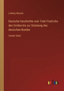 Deutsche Geschichte vom Tode Friedrichs des Groen bis zur Grndung des deutschen Bundes: Zweiter Band