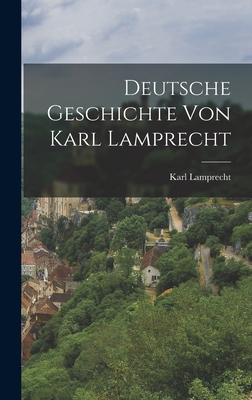 Deutsche Geschichte Von Karl Lamprecht - Lamprecht, Karl