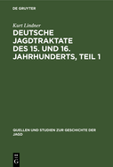 Deutsche Jagdtraktate Des 15. Und 16. Jahrhunderts, Teil 1