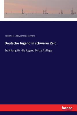 Deutsche Jugend in schwerer Zeit: Erz?hlung f?r die Jugend Dritte Auflage - Siebe, Josephine