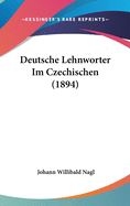 Deutsche Lehnworter Im Czechischen (1894)