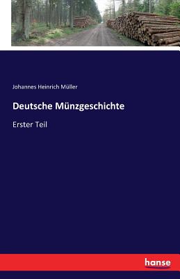 Deutsche M?nzgeschichte: Erster Teil - M?ller, Johannes Heinrich