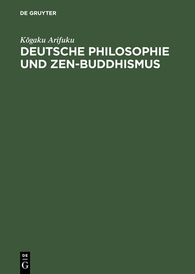 Deutsche Philosophie Und Zen-Buddhismus - Arifuku, Kogaku