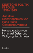 Deutsche Politik in Polen 1939-1945: 1939 - 1945; Aus D. Diensttagebuch Von Hans Frank, Generalgouverneur in Polen