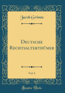 Deutsche Rechtsalterthumer, Vol. 2 (Classic Reprint)