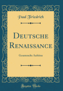 Deutsche Renaissance: Gesammelte Aufstze (Classic Reprint)