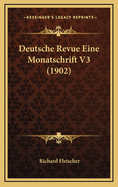 Deutsche Revue Eine Monatschrift V3 (1902)