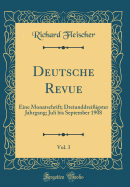 Deutsche Revue, Vol. 3: Eine Monatschrift; Dreiunddrei?igster Jahrgang; Juli Bis September 1908 (Classic Reprint)