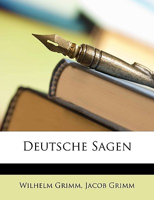 Deutsche Sagen - Grimm, Wilhelm, and Grimm, Jacob