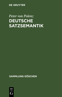 Deutsche Satzsemantik: Grundbegriffe Des Zwischen-Den-Zeilen-Lesens - Polenz, Peter