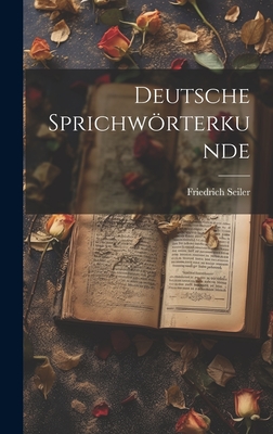 Deutsche Sprichworterkunde - Seiler, Friedrich