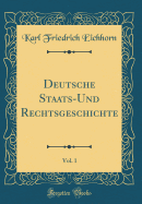 Deutsche Staats-Und Rechtsgeschichte, Vol. 1 (Classic Reprint)