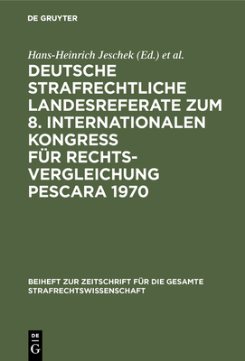 Deutsche Strafrechtliche Landesreferate Zum 8. Internationalen Kongre? F?r Rechtsvergleichung Pescara 1970 - Jeschek, Hans-Heinrich (Editor), and International Congress on Comparative Law 8 (Editor)