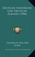 Deutsche Universitat Und Deutsche Zukunft (1906) - Leyen, Friedrich Von Der