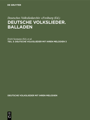Deutsche Volkslieder. Balladen. Band 3, H?lfte 3 - Seemann, Erich (Editor), and Meier, John (Editor)