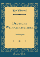 Deutsche Weihnachtslieder: Eine Festgabe (Classic Reprint)