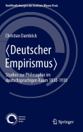 Deutscher Empirismus: Studien Zur Philosophie Im Deutschsprachigen Raum 1830-1930