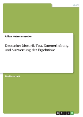 Deutscher Motorik-Test. Datenerhebung und Auswertung der Ergebnisse - Hetzmannseder, Julian