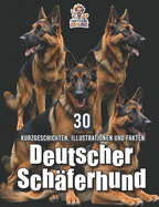 Deutscher Sch?ferhund - 30 Kurzgeschichten, Illustrationen und Fakten: Ein liebevoll gestaltetes Buch ?ber den treuesten Freund des Menschen - mit bewegenden Geschichten, Fakten und charmanten Illustrationen.