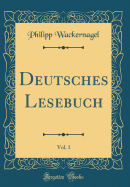 Deutsches Lesebuch, Vol. 1 (Classic Reprint)