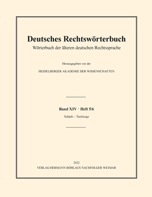 Deutsches Rechtswrterbuch: Wrterbuch Der lteren Deutschen Rechtssprache. Band XIV, Heft 5/6 - Subjekt - Taufzeuge - Heidelberger Akademie Der Wissenschaften (Editor)