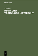 Deutsches Vormundschaftsrecht: Unter Besonderer Ber?cksichtigung Der in Den Bedeutenderen Bundesstaaten Ergangenen Ausf?hrungsbestimmungen