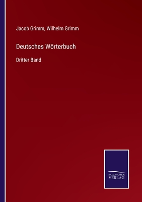 Deutsches Wrterbuch: Dritter Band - Grimm, Jacob, and Grimm, Wilhelm