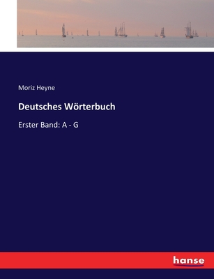 Deutsches Wrterbuch: Erster Band: A - G - Heyne, Moriz