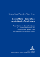 Deutschland - ein Land ohne revolutionaere Traditionen?: Revolutionen im Deutschland des 19. und 20. Jahrhunderts im Lichte neuerer geistes- und kulturgeschichtlicher Erkenntnisse