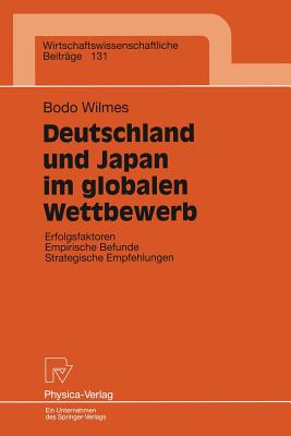 Deutschland Und Japan Im Globalen Wettbewerb: Erfolgsfaktoren Empirische Befunde Strategische Empfehlungen - Wilmes, Bodo