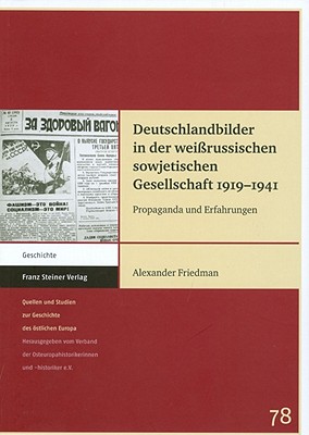 Deutschlandbilder in Der Weissrussischen Sowjetischen Gesellschaft 1919-1941: Propaganda Und Erfahrungen - Friedman, Alexander