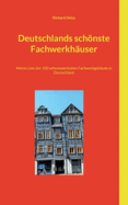 Deutschlands schnste Fachwerkh?user: Meine Liste der 100 sehenswertesten Fachwerkgeb?ude in Deutschland