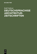 Deutschsprachige Architektur-Zeitschriften: Entstehung Und Entwicklung Der Fachzeitschriften F?r Architektur in Der Zeit Von 1789 - 1918; Mit Titelverzeichnis Und Bestandsnachweisen