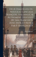 Deux Dialogues Du Nouueau Langage Fran?ois, Italianiz?, & Autrement Desguiz? [by Ian Franchet]. Avec Intr. Et Notes Par P. Ristelhuber