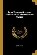 Deux Versions Grecques Inedites de La Vie de Paul de Thebes