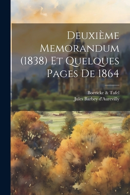 Deuxi?me Memorandum (1838) Et Quelques Pages de 1864 - D'Aurevilly, Jules Barbey, and & Tafel, Boericke