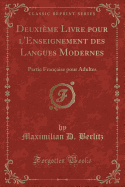 Deuxieme Livre Pour l'Enseignement Des Langues Modernes: Partie Francaise Pour Adultes...