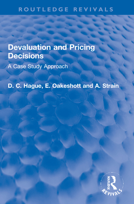 Devaluation and Pricing Decisions: A Case Study Approach - Hague, Douglas, and Oakeshott, W. E. F., and Strain, A. A.