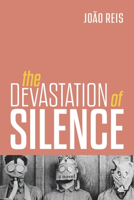 Devastation of Silence - Reis, Joo, and Minckley, Adrian (Translated by)