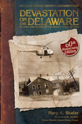 Devastation on the Delaware: Stories and Images of the Deadly Flood of 1955 - Shafer, Mary a