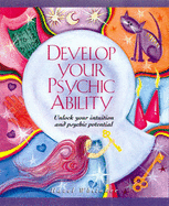 Develop Your Psychic Ability: Unlock Your Intuition and Psychic Potential - Whitaker, Hazel