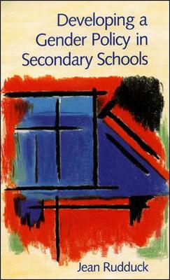 Developing a Gender Policy in Secondary Schools: Individuals and Institutions - Rudduck, Jean, Professor