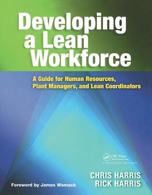 Developing a Lean Workforce: A Guide for Human Resources, Plant Managers, and Lean Coordinators - Harris, Chris