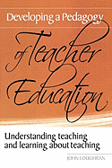 Developing a Pedagogy of Teacher Education: Understanding Teaching & Learning about Teaching