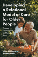 Developing a Relational Model of Care for Older People: Creating Environments for Shared Living