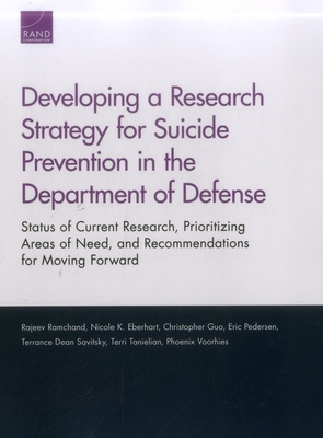 Developing a Research Strategy for Suicide Prevention in the Department of Defense: Status of Current Research, Prioritizing Areas of Need, and Recommendations for Moving Forward - Ramchand, Rajeev, and Eberhart, Nicole K, and Guo, Christopher